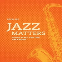 Jazz Matters: hang, hely és idő a Bebop óta