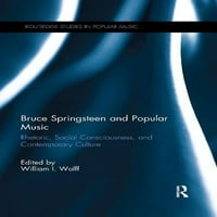 Routledge tanulmányok a népszerű zenében: Bruce Springsteen és a népszerű zene: retorika, társadalmi tudat és kortárs